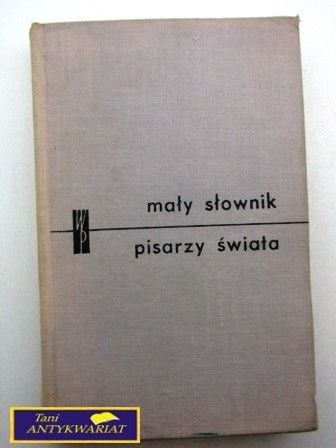 MAŁY SŁOWNIK PISARZY ŚWIATA