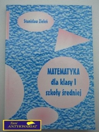 MATEMATYKA DLA KLASY I SZKOŁY ŚREDNIEJ-Zieleń