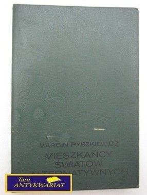 MIESZKAŃCY ŚWIATÓW ALTERNATYWNYCH-M.Ryszkiewicz