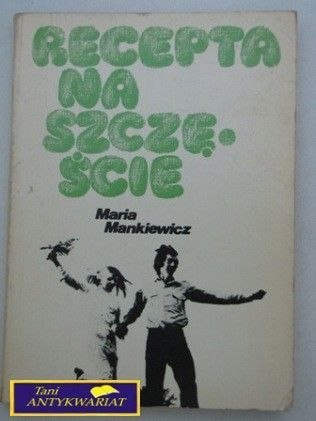 RECEPTA NA SZCZĘŚCIE Maria Mankiewicz