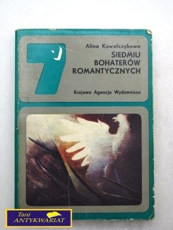SIEDMIU BOHATERÓW ROMANTYCZNYCH - A.Kowalczyk SIEDMIU BOHATERÓW ROMANTYCZNYCH - A.Kowalczyk