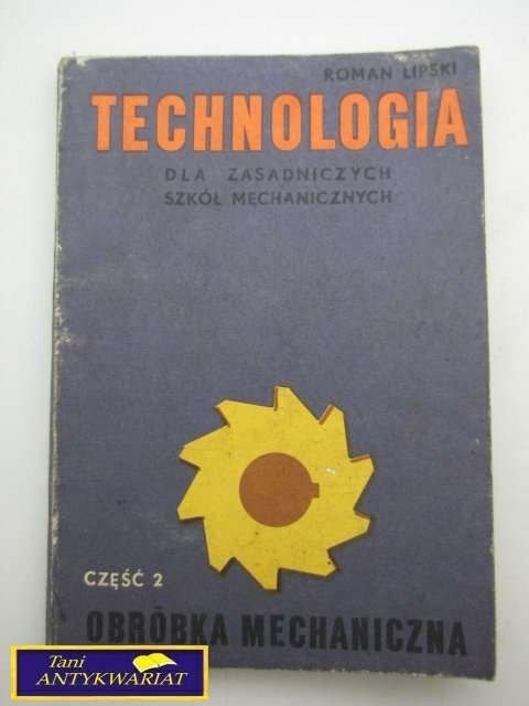 TECHNOLOGIA CZ. 2 OBRÓBKA MECHANICZNA TECHNOLOGIA CZ. 2 OBRÓBKA MECHANICZNA