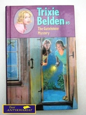 TRIXIE BELDEN # 3 The gatehouse mystery TRIXIE BELDEN # 3 The gatehouse mystery
