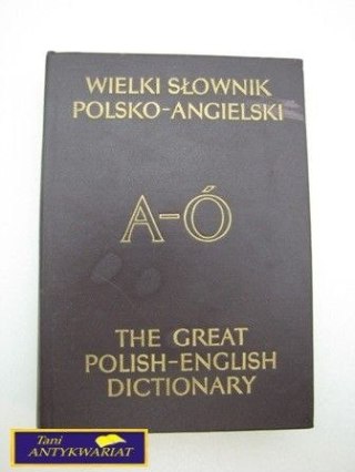 WIELKI SŁOWNIK POLSKO-ANGIELSKI A-Ó