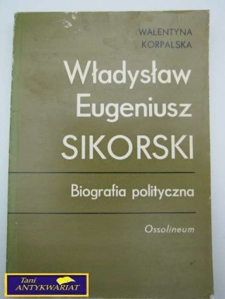 WŁADYSŁAW EUGENIUSZ SIKORSKI BIOGRAFIA POLITYCZ.