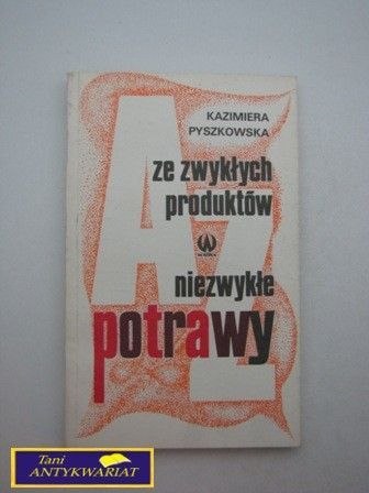 ZE ZWYKŁYCH PRODUKTÓW NIEZWYKŁE POTRAWY