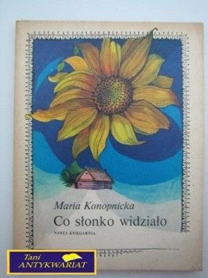 CO SŁONKO WIDZIAŁO Maria Konopnicka