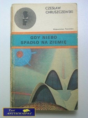 GDY NIEBO SPADŁO NA ZIEMIĘ-Cz. Chruszczewski GDY NIEBO SPADŁO NA ZIEMIĘ-Cz. Chruszczewski