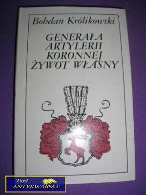 GENERAŁA ARTYLERII KORONNEJ ŻYWOT WŁASNY