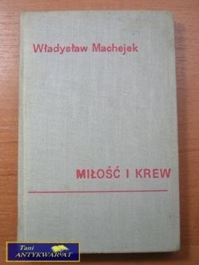 MIŁOŚĆ I KREW W.Machejek MIŁOŚĆ I KREW W.Machejek