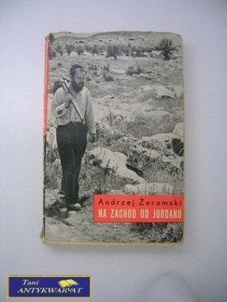 NA ZACHÓD OD JORDANU Andrzej Żeromski
