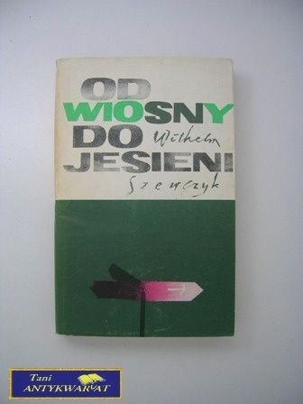 OD WIOSNY DO JESIENI WILOHELM SZEWCZYK