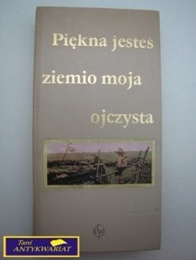 PIĘKNA JESTEŚ ZIEMIO MOJA OJCZYZNO-Jan Szczawiej PIĘKNA JESTEŚ ZIEMIO MOJA OJCZYZNO-Jan Szczawiej
