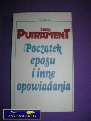 POCZĄTEK EPOSU I INNE OPOWIADANIA-J.Putrament