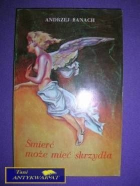 ŚMIERĆ MOŻE MIEĆ SKRZYDŁA - Andrzej Banach