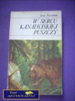 W SERCU KANADYJSKIEJ PUSZCZY - I. Przewłocka