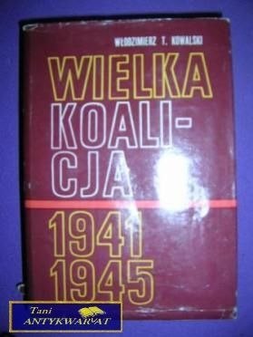 WIELKA KOALICJA 1941 - 1945 TOM III - Kowalski