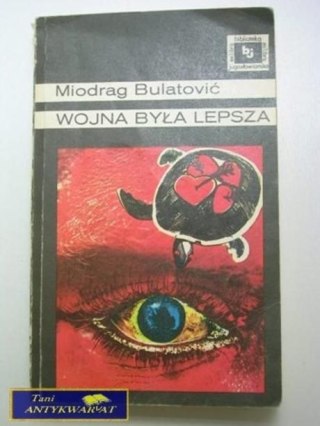 WOJNA BYŁA LEPSZA-Miodrag Bulatovic