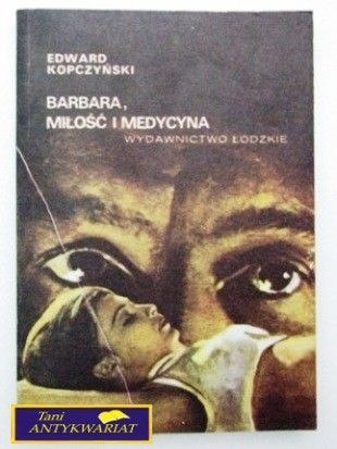 BARBARA, MIŁOŚĆ I MEDYCYNA - E.Kopczyński