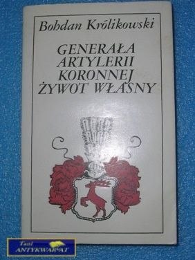 GENERAŁA ARTYLERII KORONNEJ ŻYWOT WŁASNY