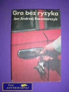 GRA BEZ RYZYKA - Jan Andrzej Kaczmarczyk