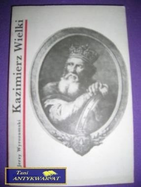 KAZIMIERZ WIELKI-J.Wyrozumski