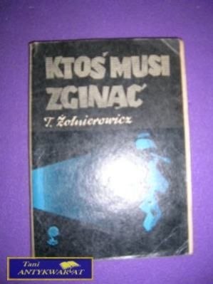 KTOŚ MUSI ZGINĄĆ-T.Żołnierowicz KTOŚ MUSI ZGINĄĆ-T.Żołnierowicz