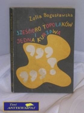 SZEŚCIORO TOPOLAKÓW I JEDNA KURZAWA SZEŚCIORO TOPOLAKÓW I JEDNA KURZAWA