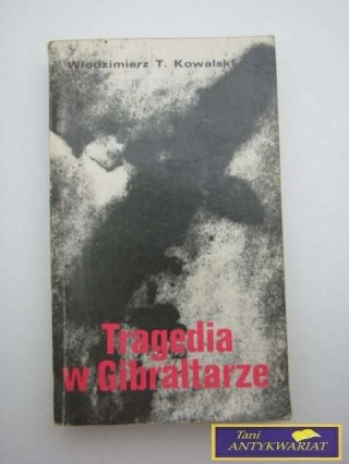 TRAGEDIA W GIBRALTARZE W.T.Kowalski