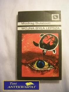 WOJNA BYŁA LEPSZA-Miodrag Bulatović