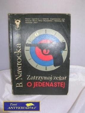 ZATRZYMAJ ZEGAR O JEDENASTEJ - B. Nawrocka ZATRZYMAJ ZEGAR O JEDENASTEJ - B. Nawrocka