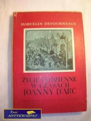 ŻYCIE CODZIENNE W CZASACH JOANNY DARC- M. DEFOURN